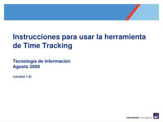 Instrucciones para usar la herramienta de Time Tracking Tecnología de Información Agosto 2009