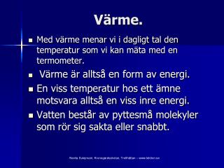 Värme.