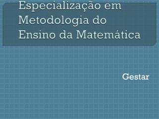 Especialização em Metodologia do Ensino da Matemática