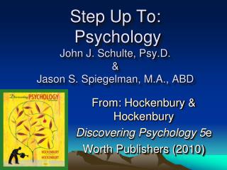 Step Up To: Psychology John J. Schulte, Psy.D. &amp; Jason S. Spiegelman, M.A., ABD