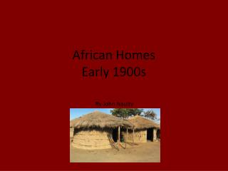 African Homes Early 1900s