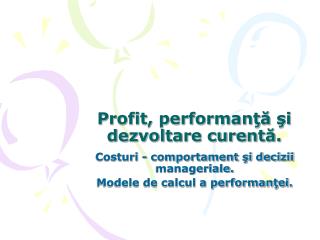 Profit, performanţă şi dezvoltare curentă.