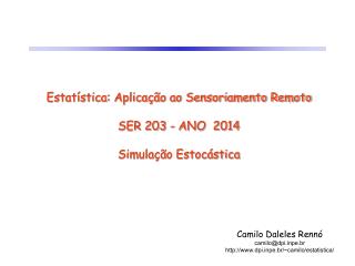 Estatística: Aplicação ao Sensoriamento Remoto SER 203 - ANO 2014 Simulação Estocástica