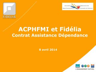 ACPHFMI et Fidélia Contrat Assistance Dépendance