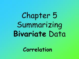 Chapter 5 Summarizing Bivariate Data