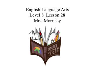 English Language Arts Level 8 Lesson 28 Mrs. Morrisey