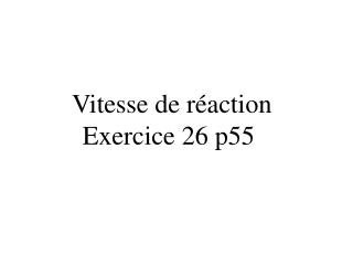 Vitesse de réaction Exercice 26 p55