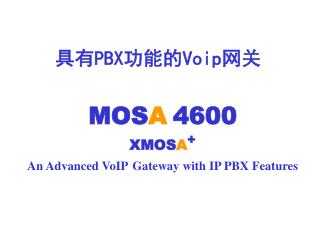 MOS A 4600 XMOS A + An Advanced VoIP Gateway with IP PBX Features