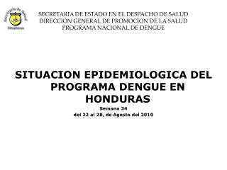 SITUACION EPIDEMIOLOGICA DEL PROGRAMA DENGUE EN HONDURAS Semana 34