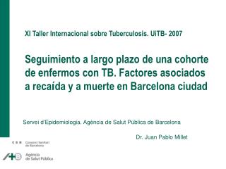 Servei d’Epidemiologia. Agència de Salut Pública de Barcelona Dr. Juan Pablo Millet