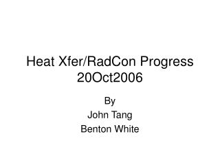 Heat Xfer/RadCon Progress 20Oct2006