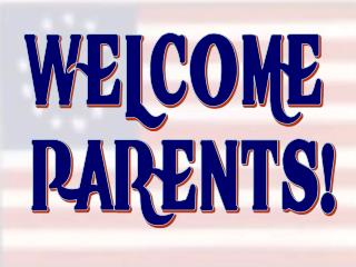 WELCOME PARENTS!