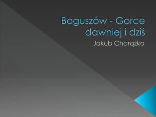 Boguszów - Gorce dawniej i dziś