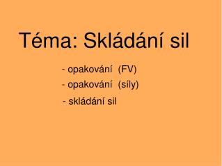 Téma: Skládání sil