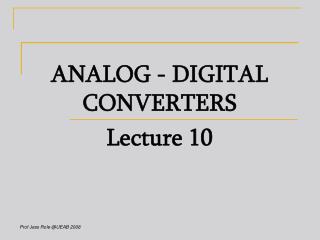 ANALOG - DIGITAL CONVERTERS Lecture 10