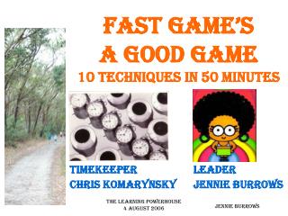 FAST GAME’S A GOOD GAME 10 TECHNIQUES IN 50 MINUTES
