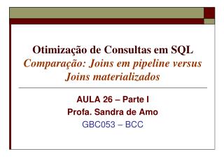 Otimização de Consultas em SQL Comparação: Joins em pipeline versus Joins materializados