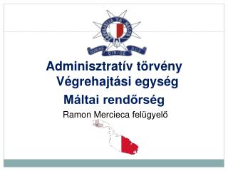 Adminisztratív törvény Végrehajtási egység Máltai rendőrség Ramon Mercieca felügyelő