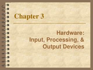 Hardware: Input, Processing, & Output Devices