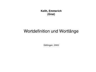 Kelih, Emmerich (Graz) Wortdefinition und Wortlänge Göttingen , 2003