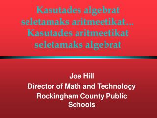 Joe Hill Director of Math and Technology Rockingham County Public Schools