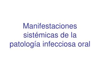 Manifestaciones sistémicas de la patología infecciosa oral