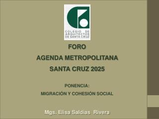 FORO AGENDA METROPOLITANA SANTA CRUZ 2025 PONENCIA: MIGRACIÓN Y COHESIÓN SOCIAL