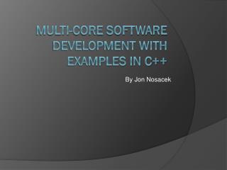 Multi-core Software Development with examples in C++