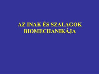 AZ INAK ÉS SZALAGOK BIOMECHANIKÁJA