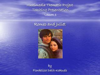 M ultimedia Thematic Project Teaching Presentation Lesson 1 Romeo and Juliet