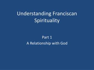 Understanding Franciscan Spirituality