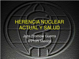 HERENCIA NUCLEAR ACTUAL Y SALUD