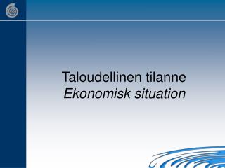 Taloudellinen tilanne Ekonomisk situation