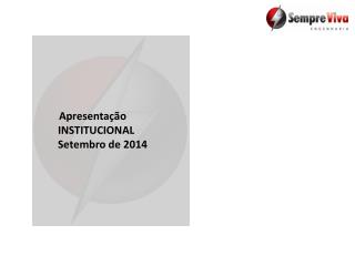 Apresentação INSTITUCIONAL Setembro de 2014