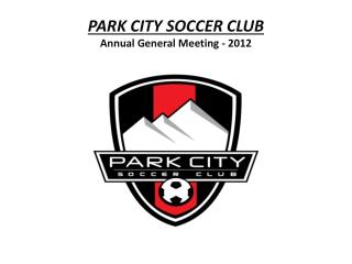 PARK CITY SOCCER CLUB Annual General Meeting - 2012