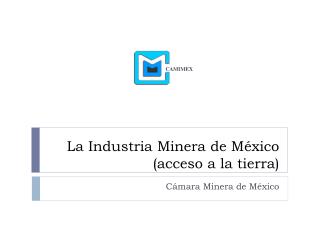 La Industria Minera de México (acceso a la tierra)