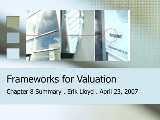 Frameworks for Valuation