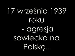 17 września 1939 roku - agresja sowiecka na Polskę..