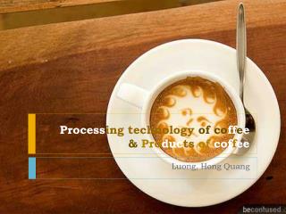 Process ing technology of co ff e e &amp; Pro duc ts of cof f ee