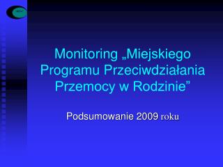 Monitoring „Miejskiego Programu Przeciwdzia ł ania Przemocy w Rodzinie”