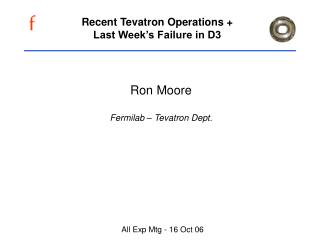 Recent Tevatron Operations + Last Week’s Failure in D3