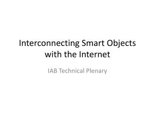 Interconnecting Smart Objects with the Internet