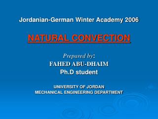 Jordanian-German Winter Academy 2006 NATURAL CONVECTION Prepared by : FAHED ABU-DHAIM