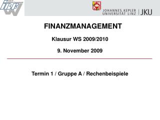 FINANZMANAGEMENT Klausur WS 2009/2010 9. November 2009 Termin 1 / Gruppe A / Rechenbeispiele