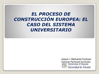 EL PROCESO DE CONSTRUCCIÓN EUROPEA: EL CASO DEL SISTEMA UNIVERSITARIO