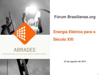 Fórum Brasilianas Energia Elétrica para o Século XXI 23 de agosto de 2011