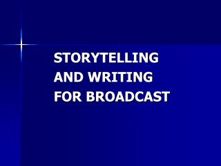 STORYTELLING AND WRITING FOR BROADCAST