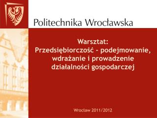 Warsztat: Przedsiębiorczość - podejmowanie, wdrażanie i prowadzenie działalności gospodarczej