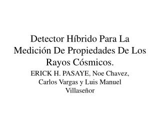 Detector Híbrido Para La Medición De Propiedades De Los Rayos Cósmicos.