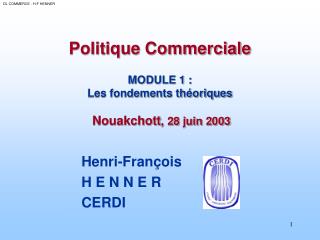 Politique Commerciale MODULE 1 : Les fondements théoriques Nouakchott , 28 juin 2003